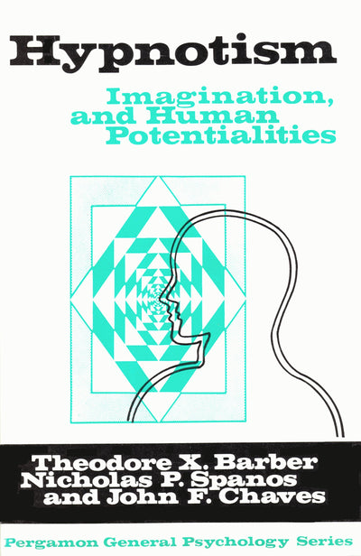 Hypnosis, Imagination, and Human Potentialities by Theodore