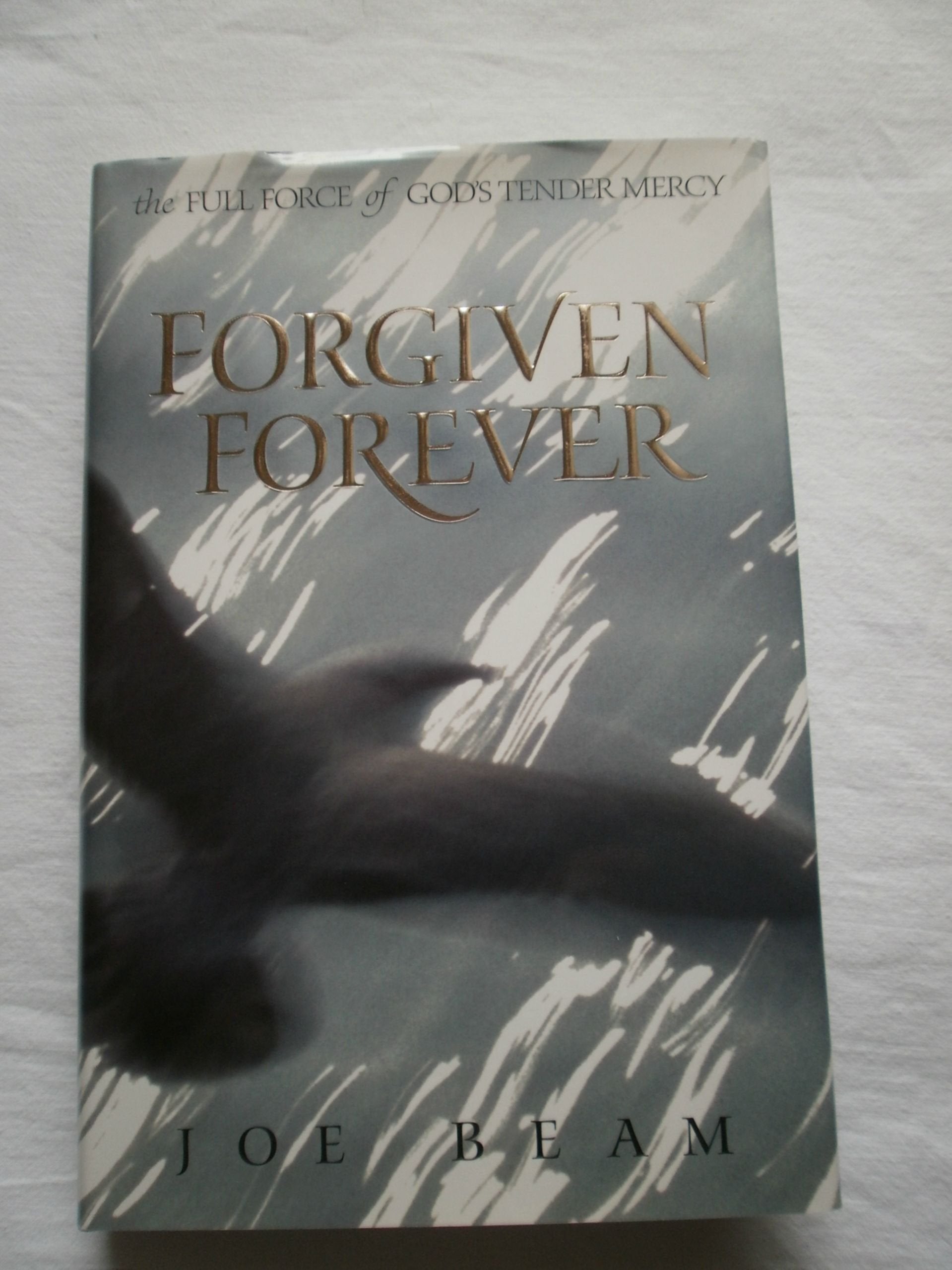 Forgiven Forever: The Full Force of God's Tender Mercy