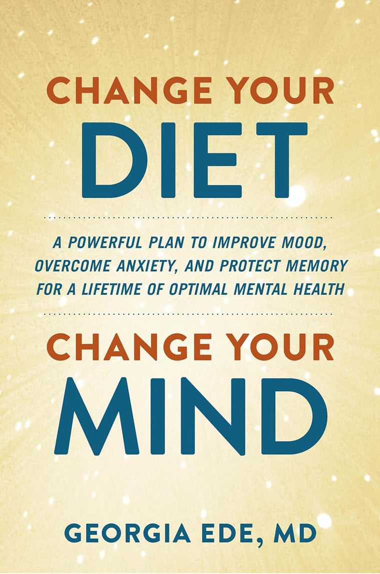 Change Your Diet, Change Your Mind: A Powerful Plan to Improve