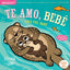 Indestructibles: Te amo, bebé / Love You, Baby: Chew Proof  Rip Proof  Nontoxic  100% Washable (Book for Babies, Newborn Books, Safe to Chew) (Spanish and English Edition)