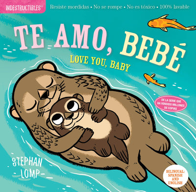 Indestructibles: Te amo, bebé / Love You, Baby: Chew Proof  Rip Proof  Nontoxic  100% Washable (Book for Babies, Newborn Books, Safe to Chew) (Spanish and English Edition)