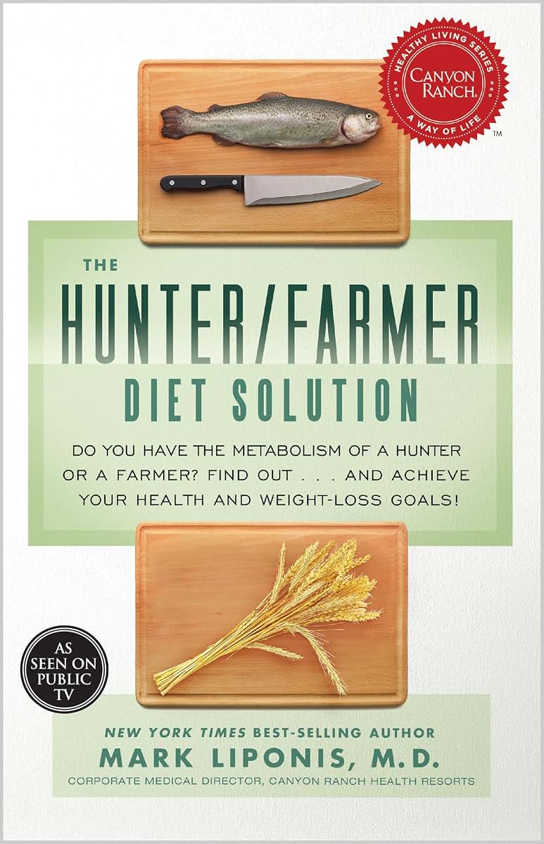 The Hunter/Farmer Diet Solution: Do You Have the Metabolism of a Hunter or a Farmer? Find Out...and Achieve Your Your Health and Weight-Loss Goals (Healthy Living)