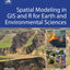Spatial Modeling in GIS and R for Earth and Environmental Sciences