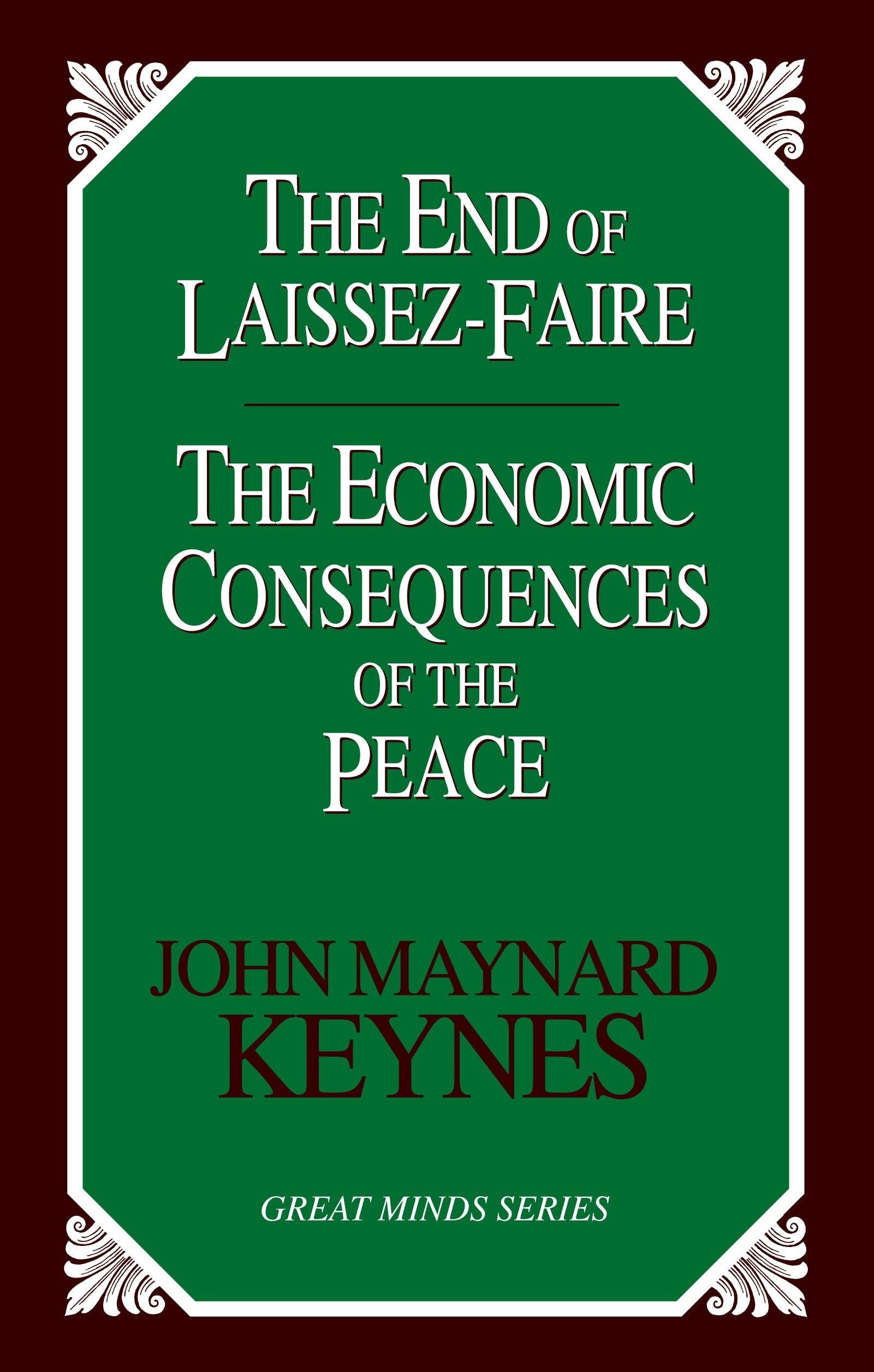 The End of Laissez-Faire: The Economic Consequences of the Peace (Great Minds)