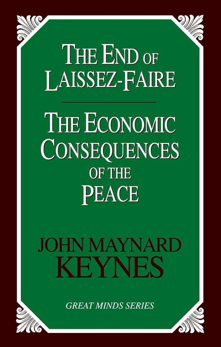 The End of Laissez-Faire: The Economic Consequences of the Peace (Great Minds)