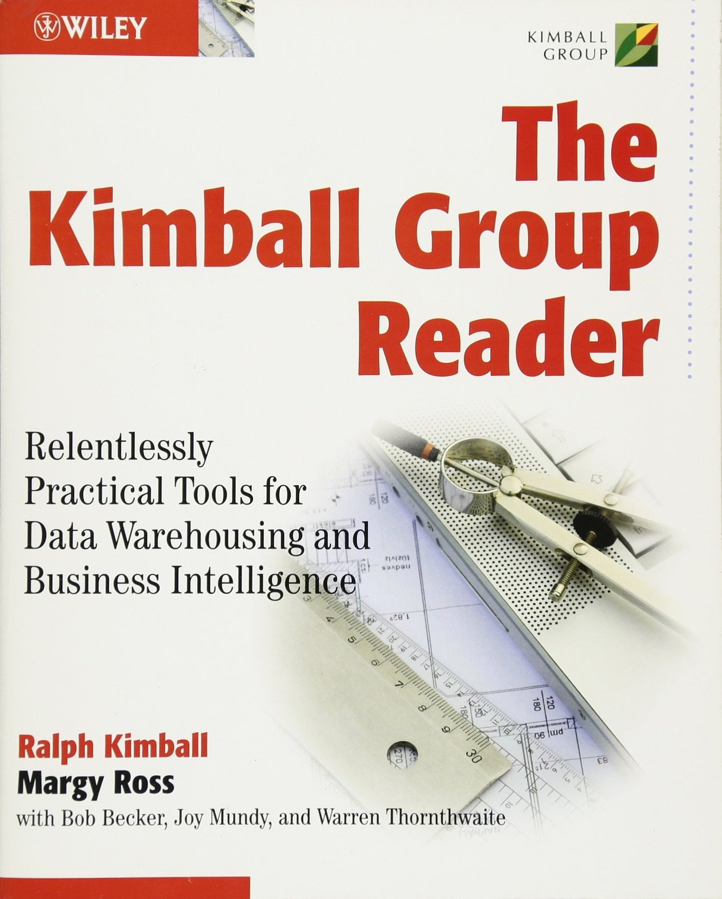 The Kimball Group Reader: Relentlessly Practical Tools for Data Warehousing and Business Intelligence