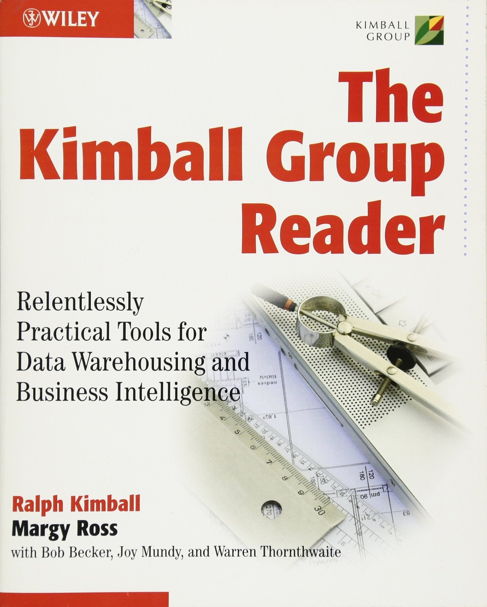 The Kimball Group Reader: Relentlessly Practical Tools for Data Warehousing and Business Intelligence
