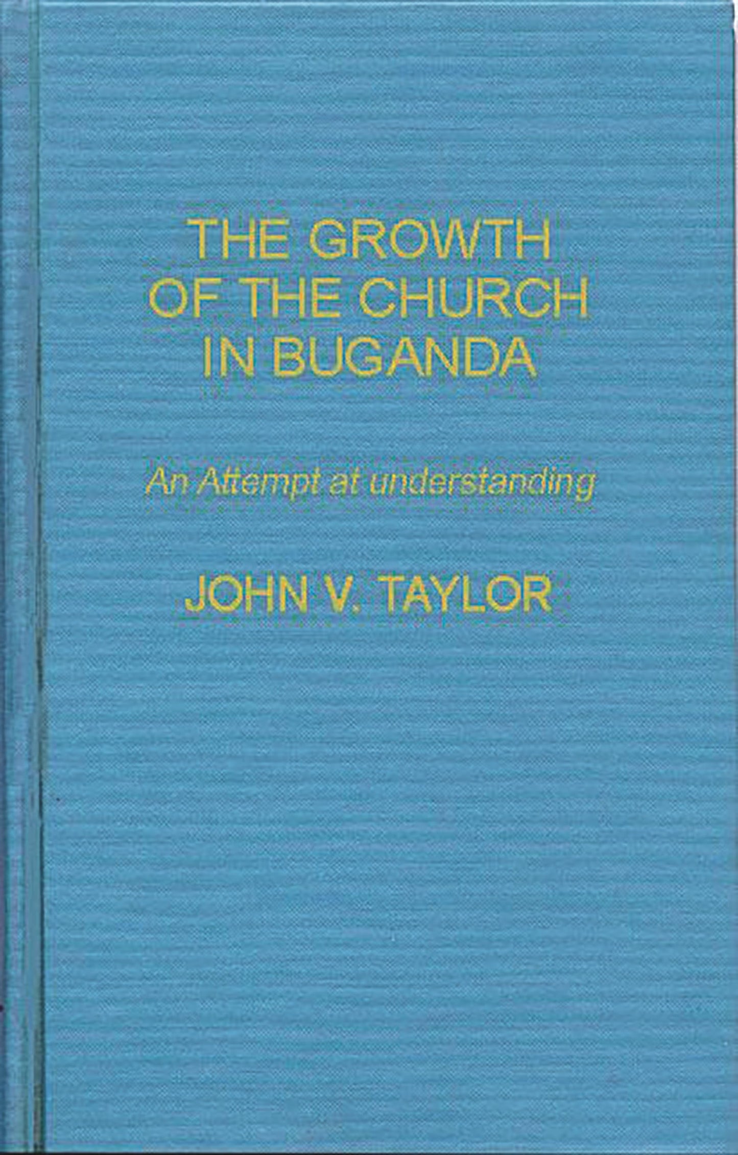 The Growth of the Church in Buganda: An Attempt at Understanding (World Mission Studies)