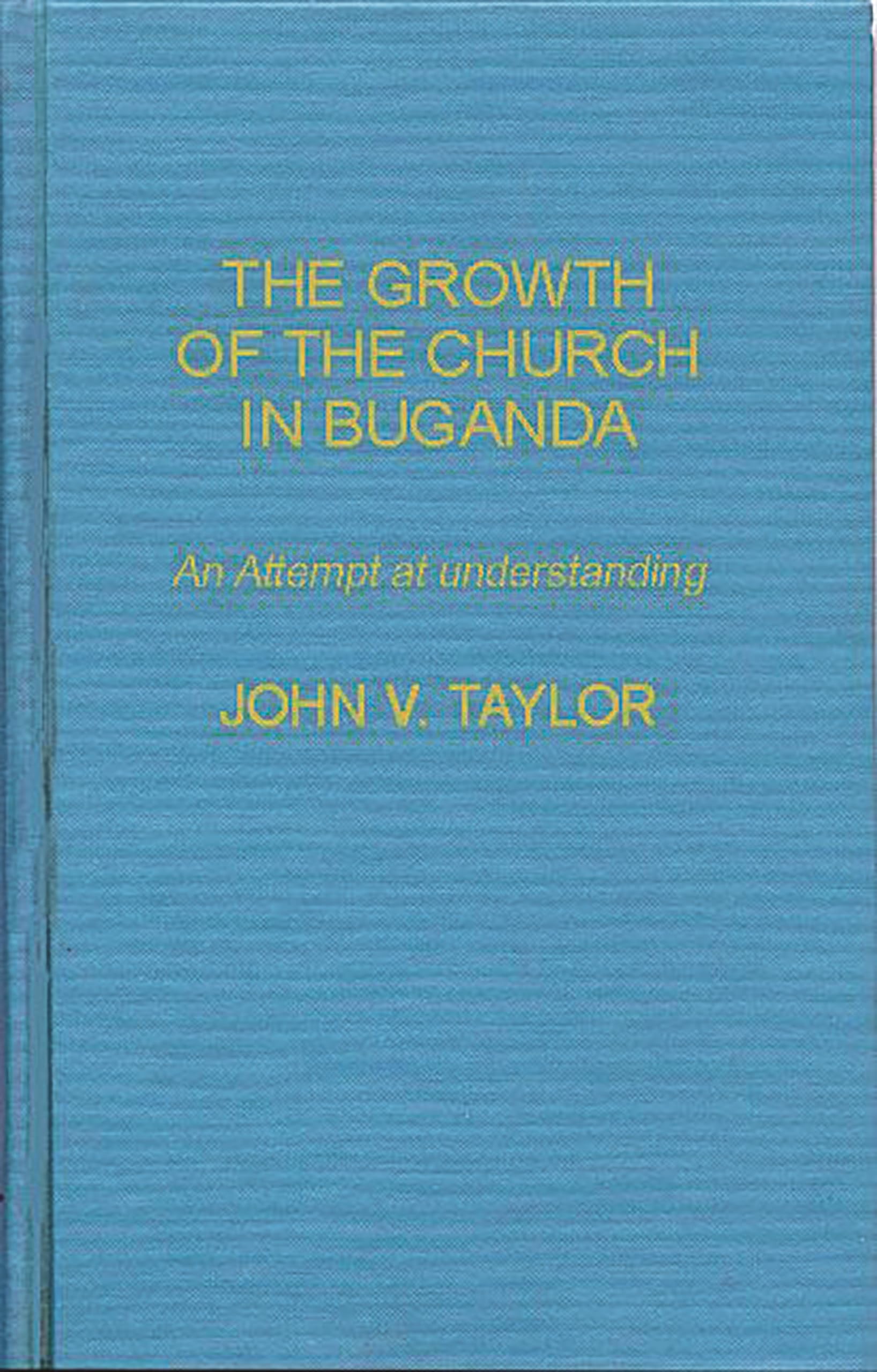 The Growth of the Church in Buganda: An Attempt at Understanding (World Mission Studies)