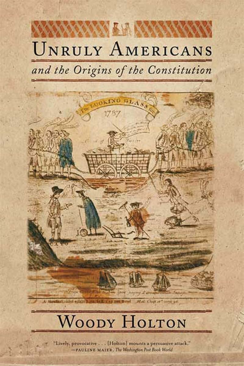 Unruly Americans and the Origins of the Constitution