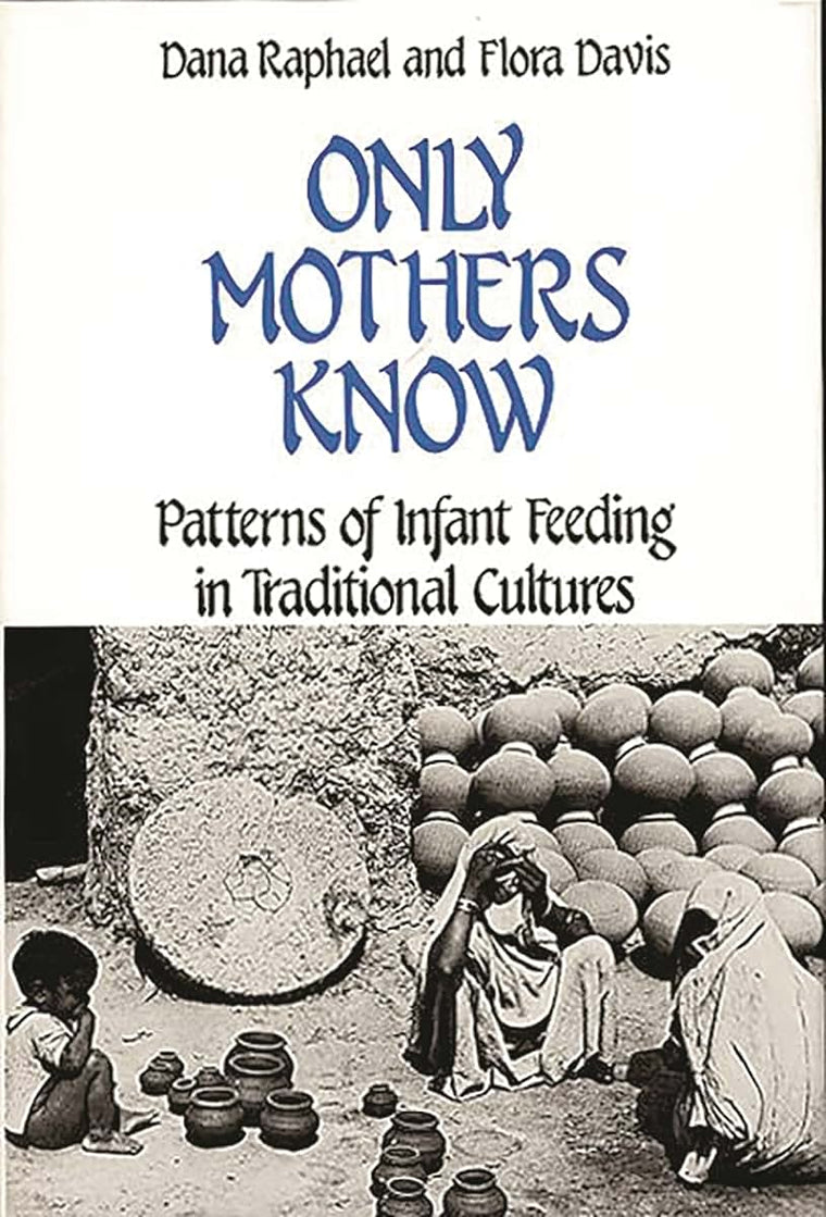 Only Mothers Know: Patterns of Infant Feeding in Traditional Cultures (Contributions in Women's Studies)