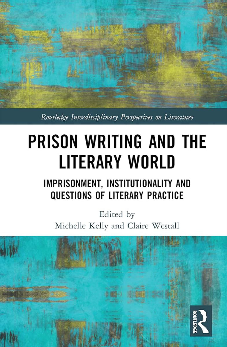 Prison Writing and the Literary World (Routledge Interdisciplinary Perspectives on Literature)