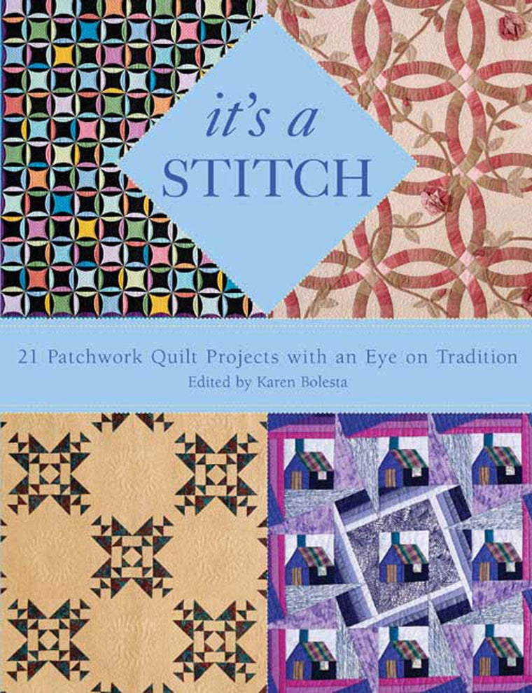 It's a Stitch: 21 Patchwork Quilt Projects with an Eye on Tradition