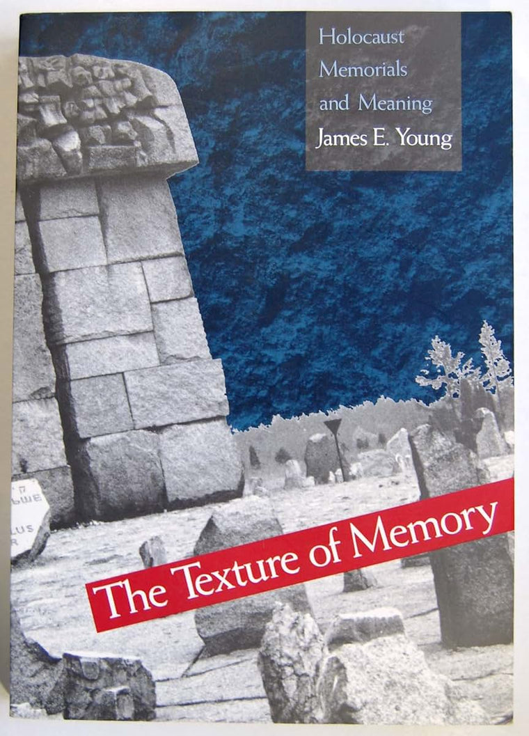 The Texture of Memory: Holocaust Memorials and Meaning by Yo
