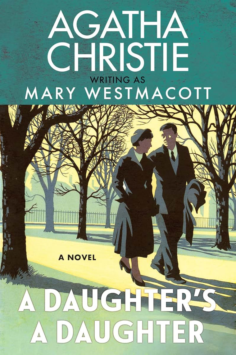 A Daughters a Daughter: A Powerful Historical Novel of the Love-and Jealousy-Between Mothers and Daughters by Agatha Christie, Written Under the Pseudonym Mary Westmacott-Perfect for Summer Reading