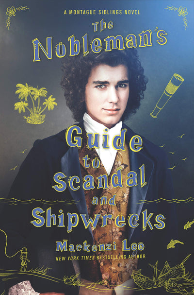 The Nobleman's Guide to Scandal and Shipwrecks: The Young Adult Historical Fantasy Finale About Brothers on a Quest (Montague Siblings, 3)
