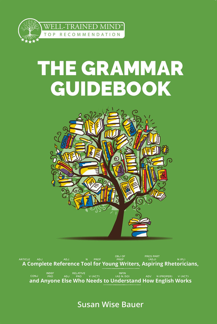 The Grammar Guidebook: A Complete Reference Tool for Young Writers, Aspiring Rhetoricians, and Anyone Else Who Needs to Understand How English Works (Grammar for the Well-Trained Mind)