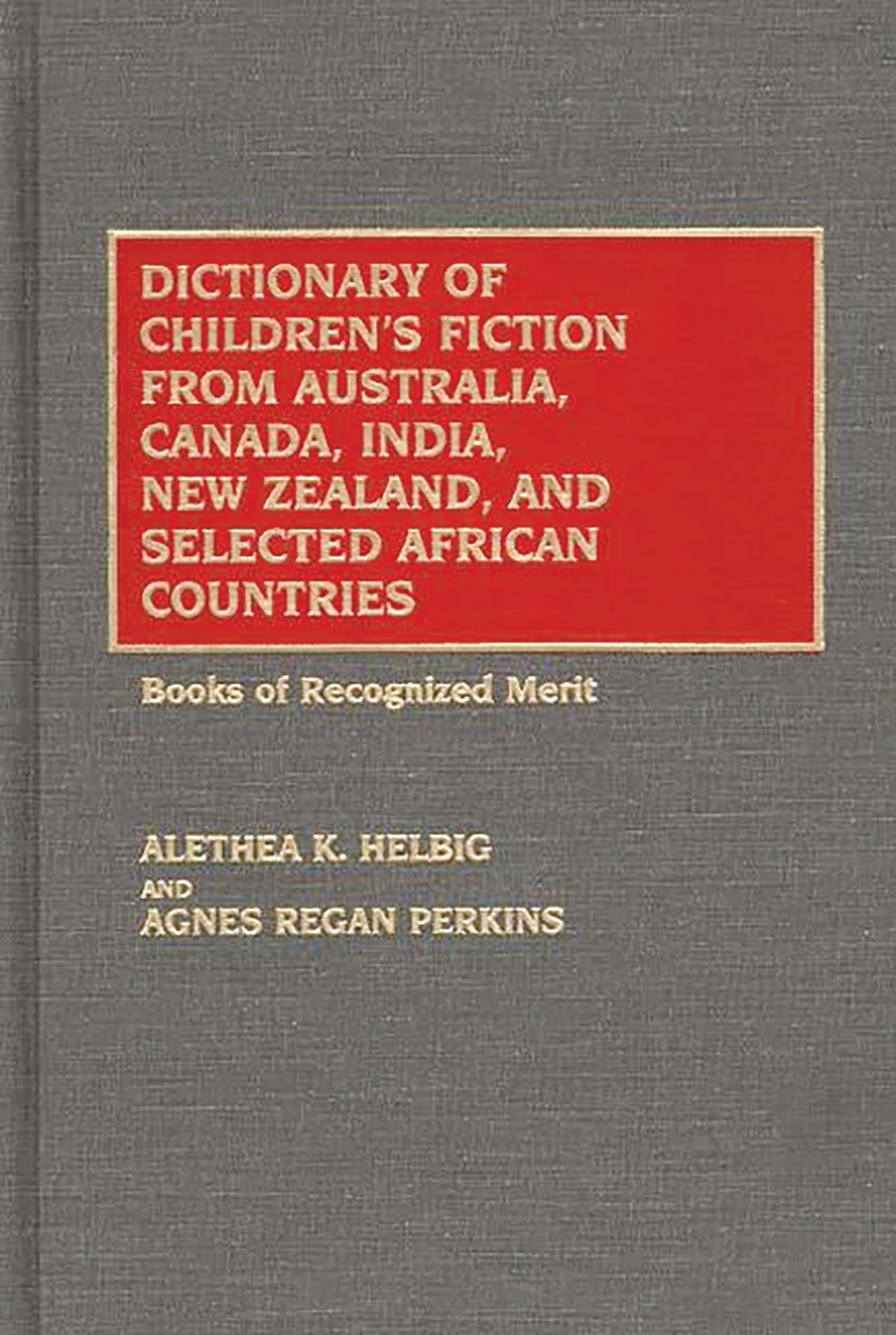 Dictionary of Children's Fiction from Australia, Canada, India, New Zealand, and Selected African Countries: Books of Recognized Merit