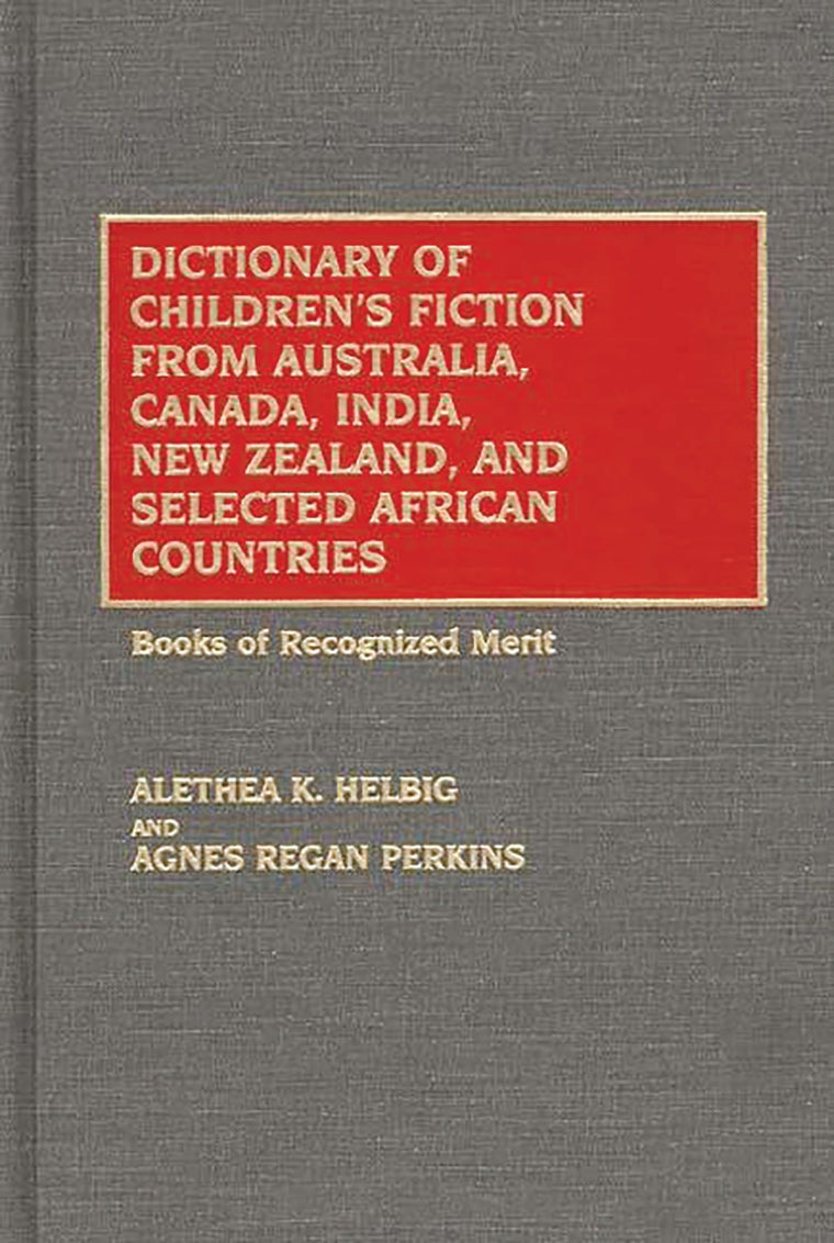 Dictionary of Children's Fiction from Australia, Canada, India, New Zealand, and Selected African Countries: Books of Recognized Merit