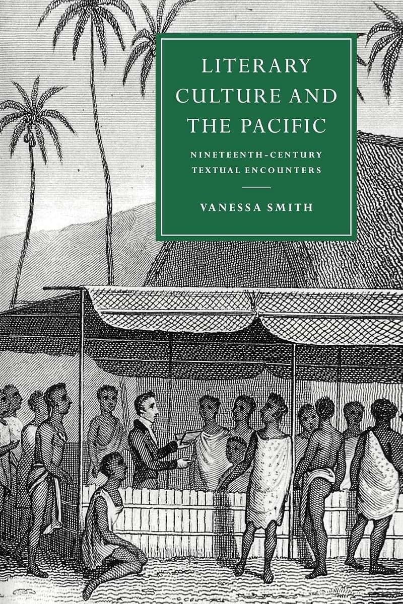 Literary Culture and the Pacific: Nineteenth-Century Textual Encounters (Cambridge Studies in Nineteenth-Century Literature and Culture, Series Number 13)
