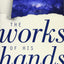 The Works of His Hands: A Scientists Journey from Atheism to Faith