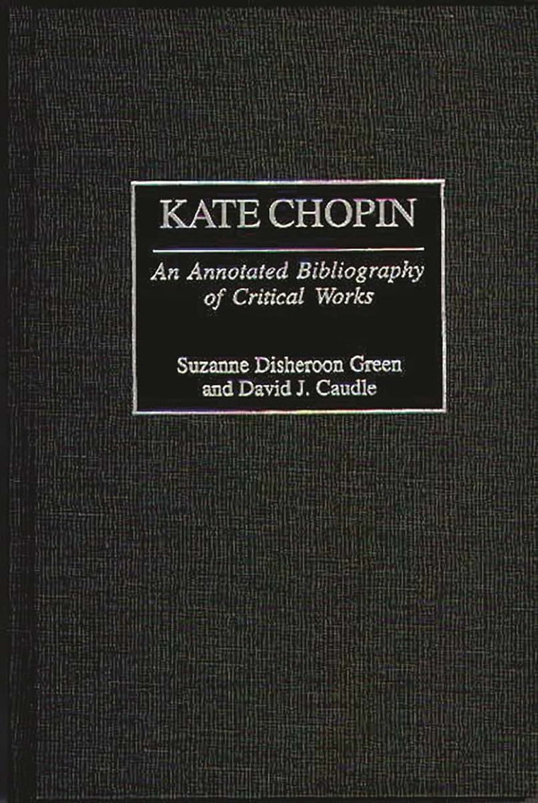 Kate Chopin: An Annotated Bibliography of Critical Works (Bibliographies and Indexes in Women's Studies)