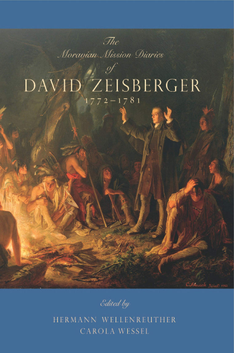 The Moravian Mission Diaries of David Zeisberger: 1772-1781 (Max Kade Research Institute: Germans Beyond Europe)