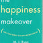 The Happiness Makeover: How to Teach Yourself to Be Happy and Enjoy Every Day