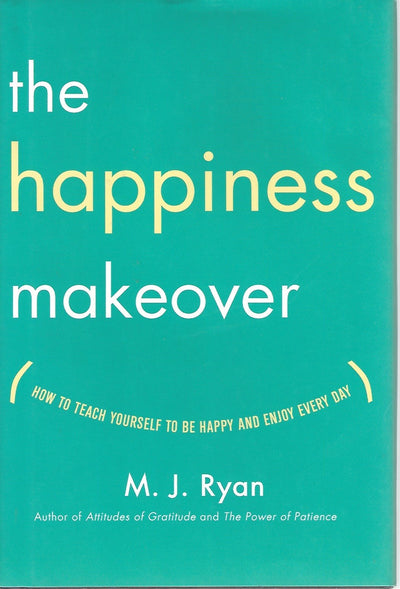 The Happiness Makeover: How to Teach Yourself to Be Happy and Enjoy Every Day