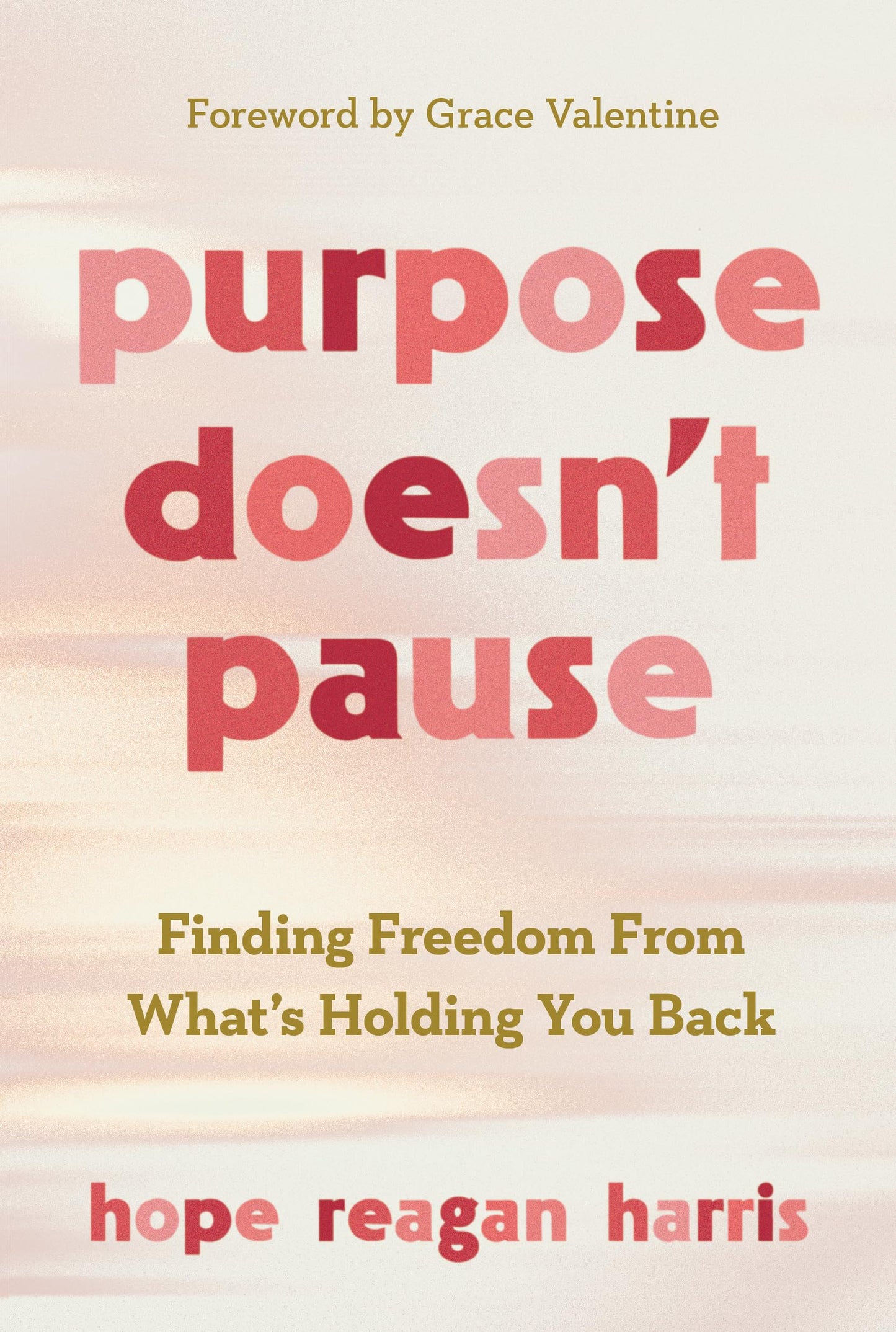Purpose Doesnt Pause: Finding Freedom from Whats Holding You Back