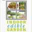 Indoor Edible Garden: Creative Ways to Grow Herbs, Fruits, and Vegetables in Your Home