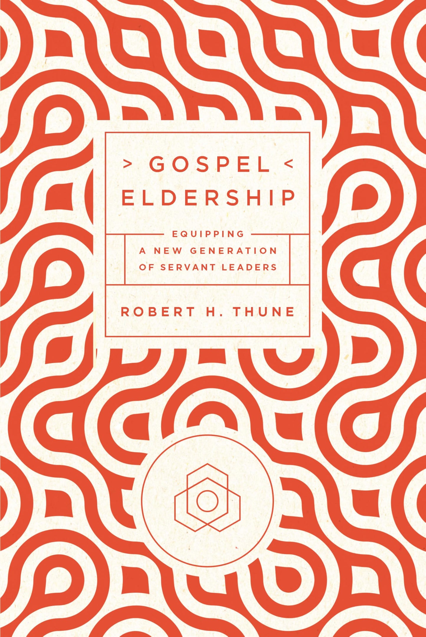Gospel Eldership: Equipping a New Generation of Servant Leaders