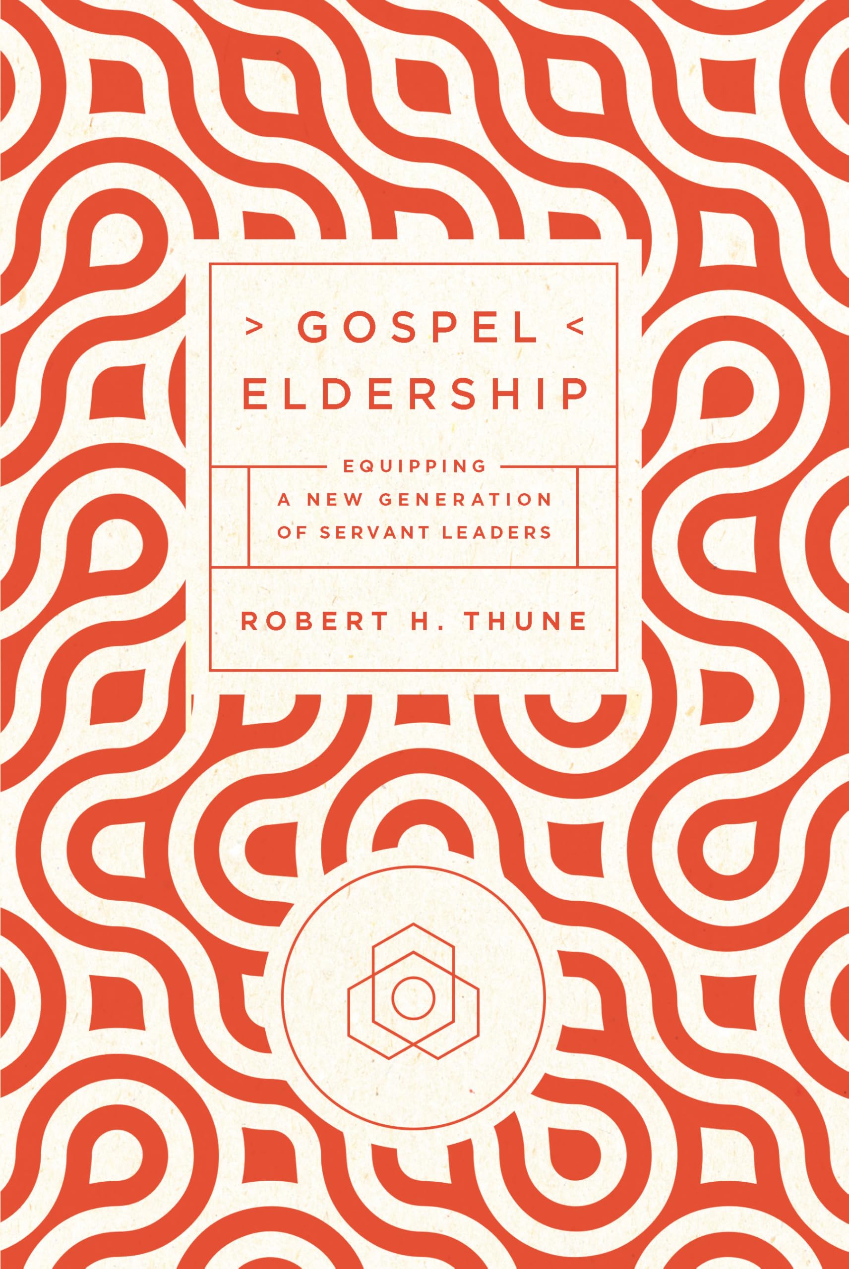 Gospel Eldership: Equipping a New Generation of Servant Leaders