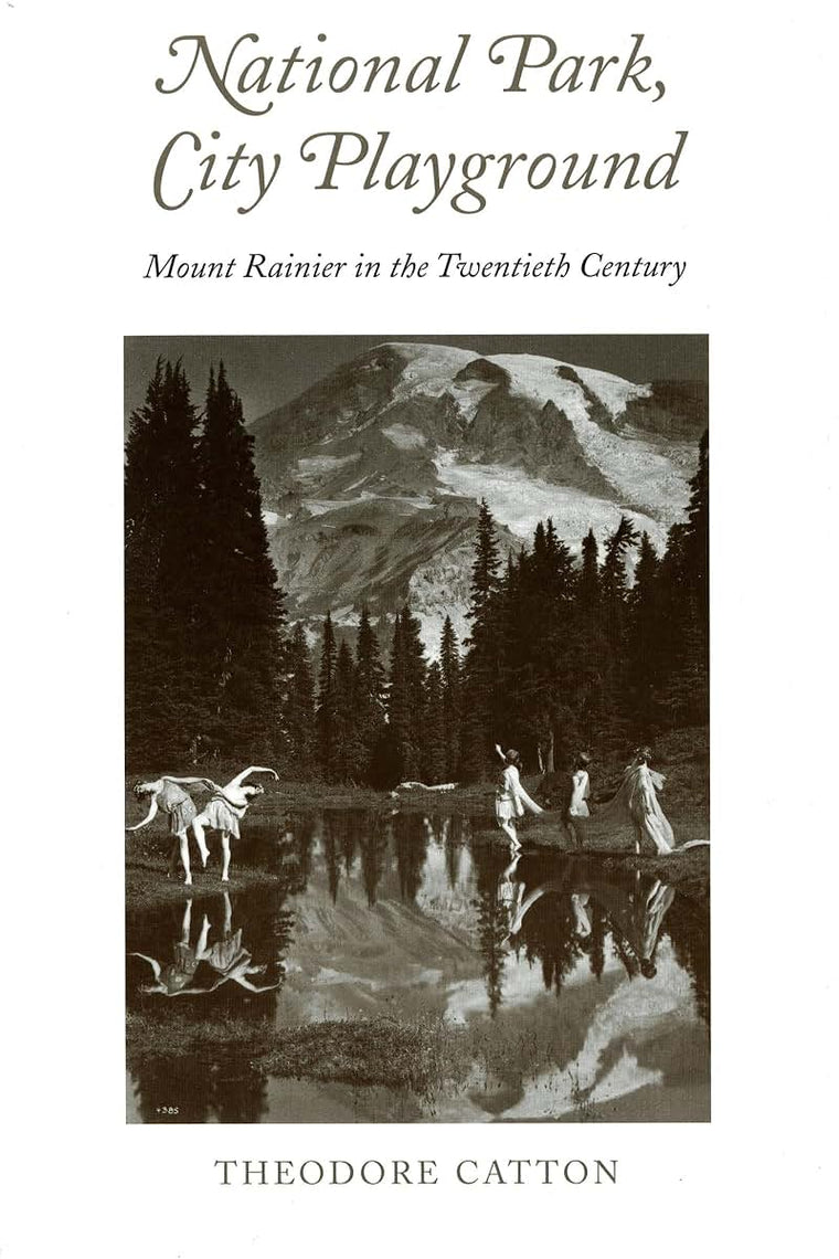 National Park, City Playground: Mount Rainier in the Twentieth Century (Samuel and Althea Stroum Books xx)