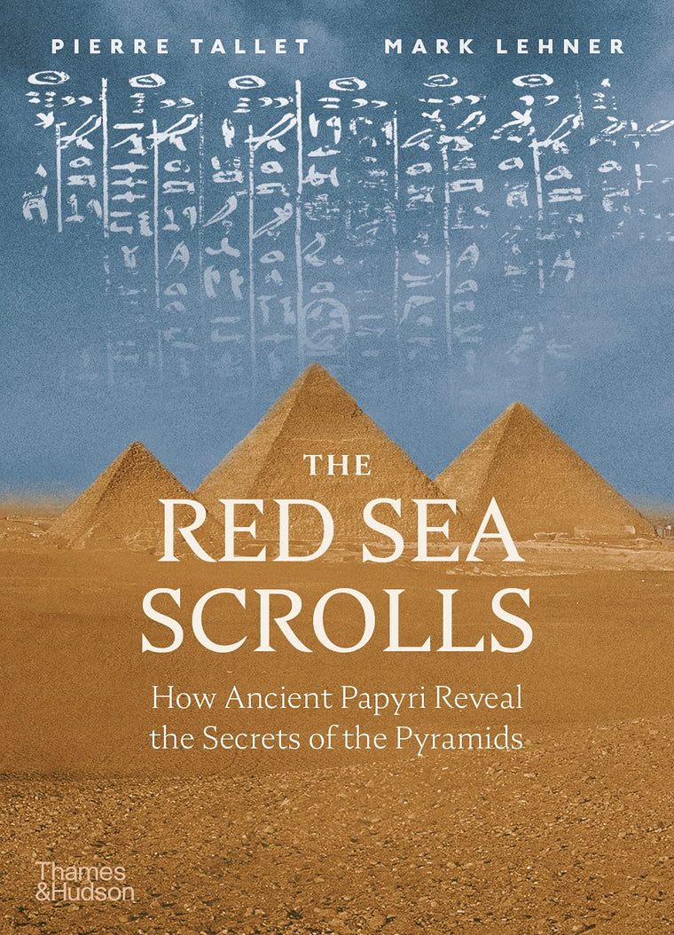 The Red Sea Scrolls: How Ancient Papyri Reveal the Secrets of the Pyramids