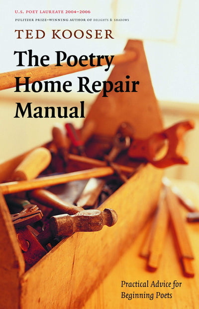 The Poetry Home Repair Manual: Practical Advice for Beginnin