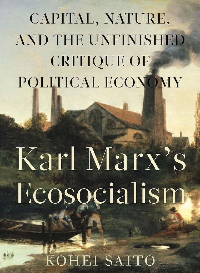 Karl Marxs Ecosocialism: Capital, Nature, and the Unfinished Critique of Political Economy