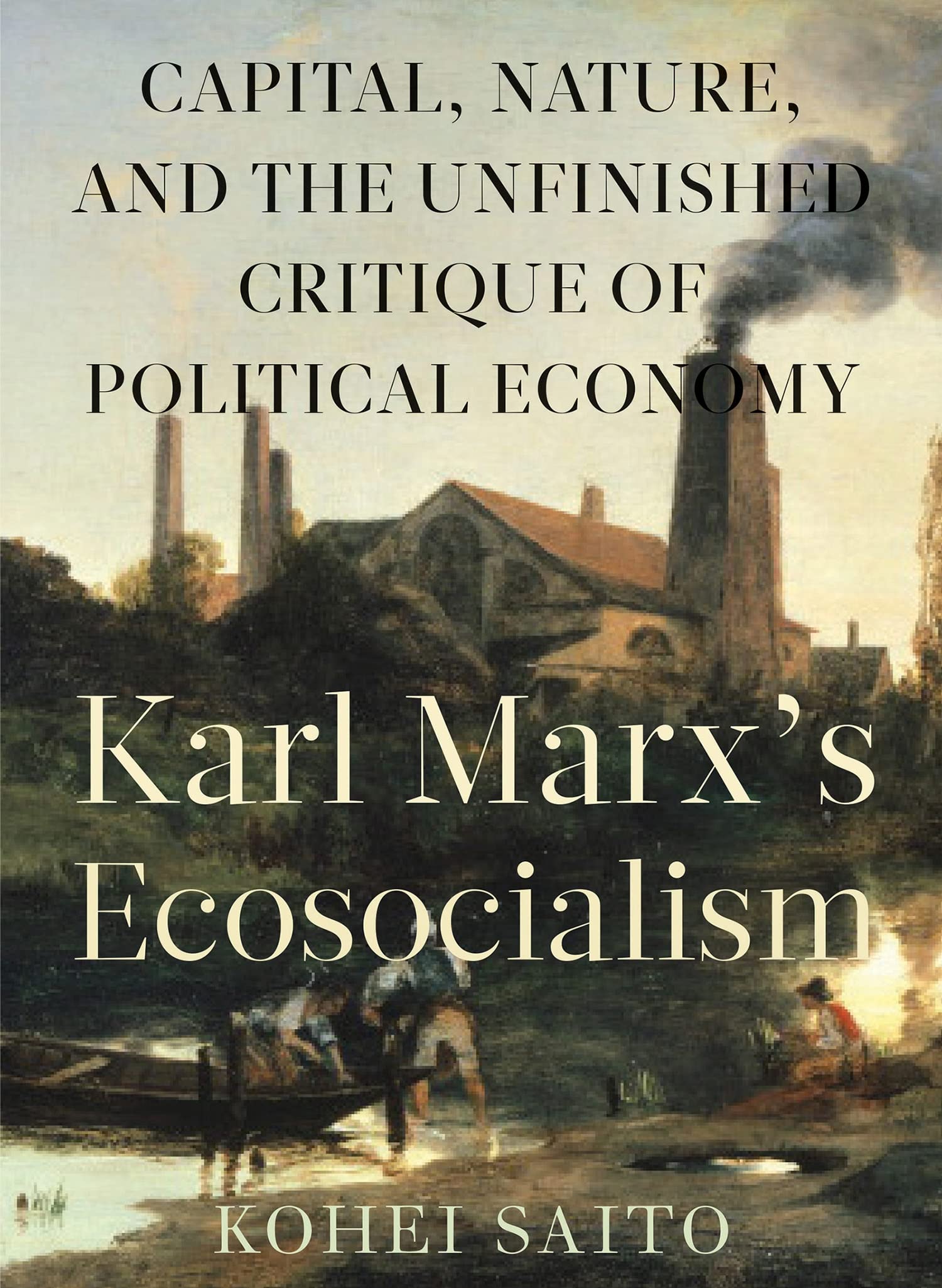 Karl Marxs Ecosocialism: Capital, Nature, and the Unfinished Critique of Political Economy