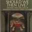 How Should We Then Live?: The Rise and Decline of Western Thought and Culture