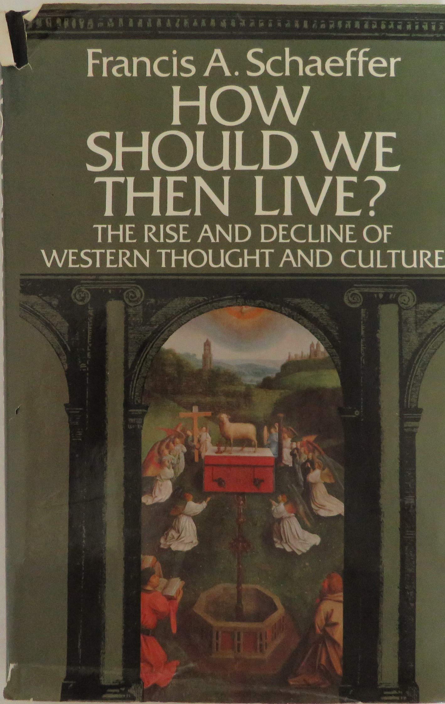 How Should We Then Live?: The Rise and Decline of Western Thought and Culture