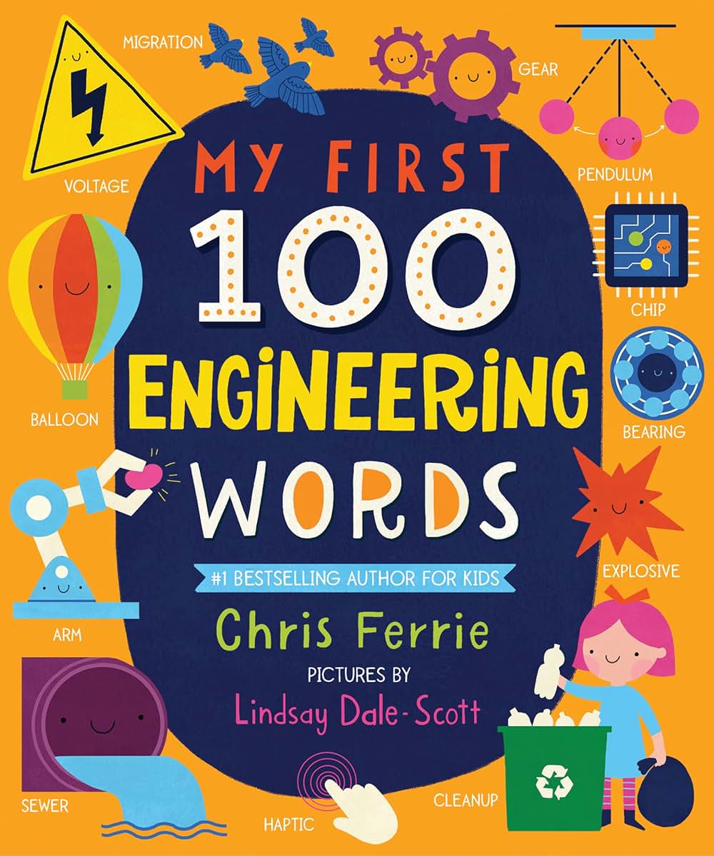 My First 100 Engineering Words: Essential STEAM Learning for Babies and Toddlers from the #1 Science Author for Kids (My First STEAM Words)
