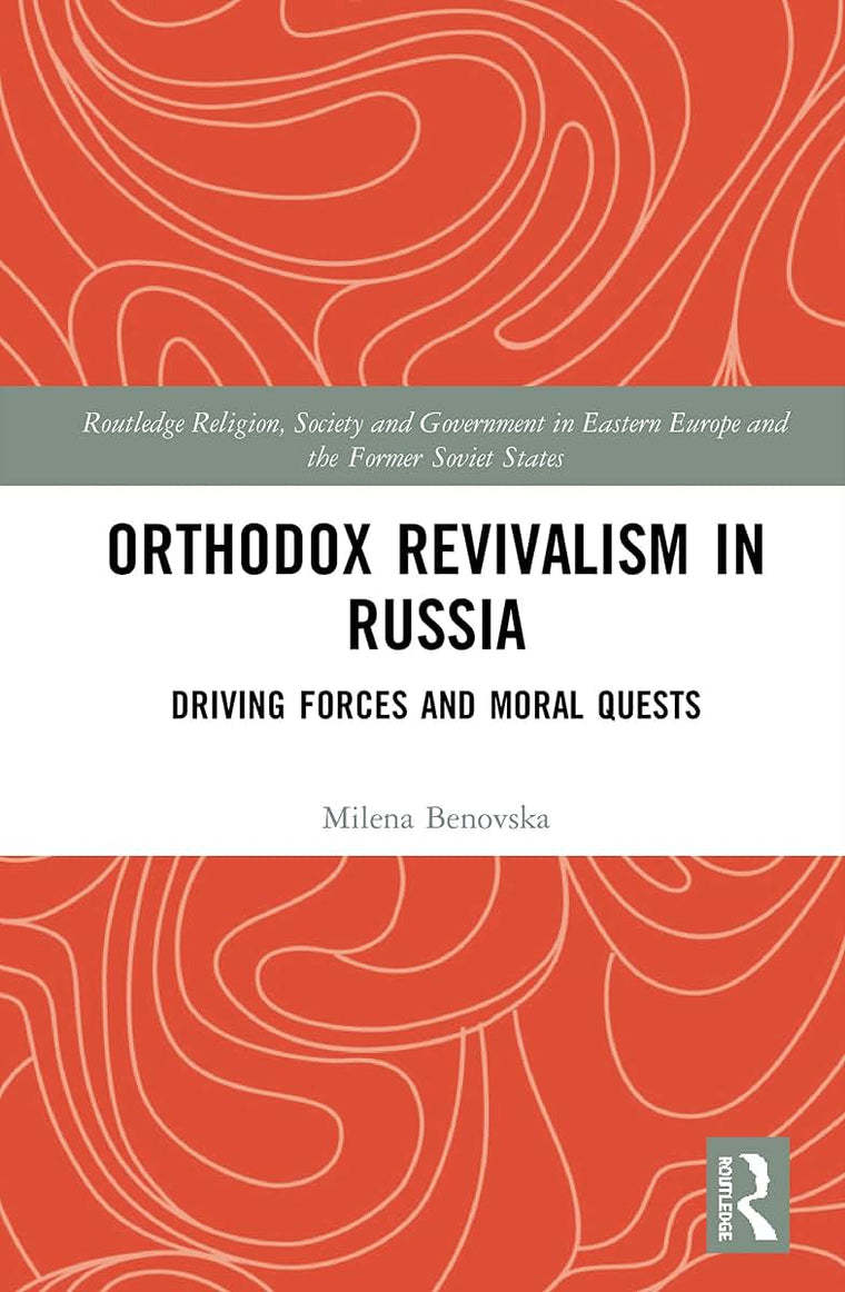 Orthodox Revivalism in Russia (Routledge Religion, Society and Government in Eastern Europe and the Former Soviet States)