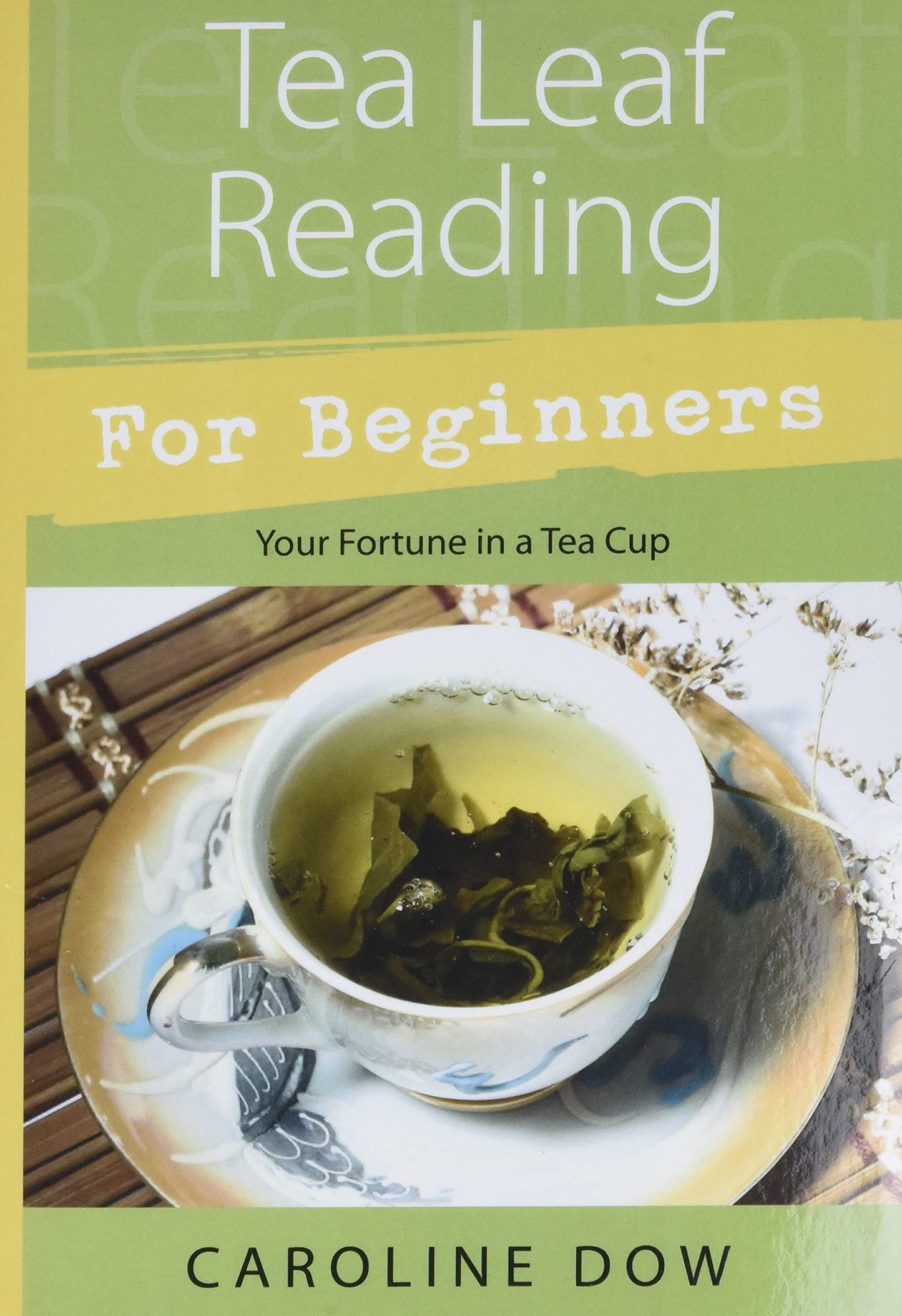 Tea Leaf Reading For Beginners: Your Fortune in a Tea Cup by