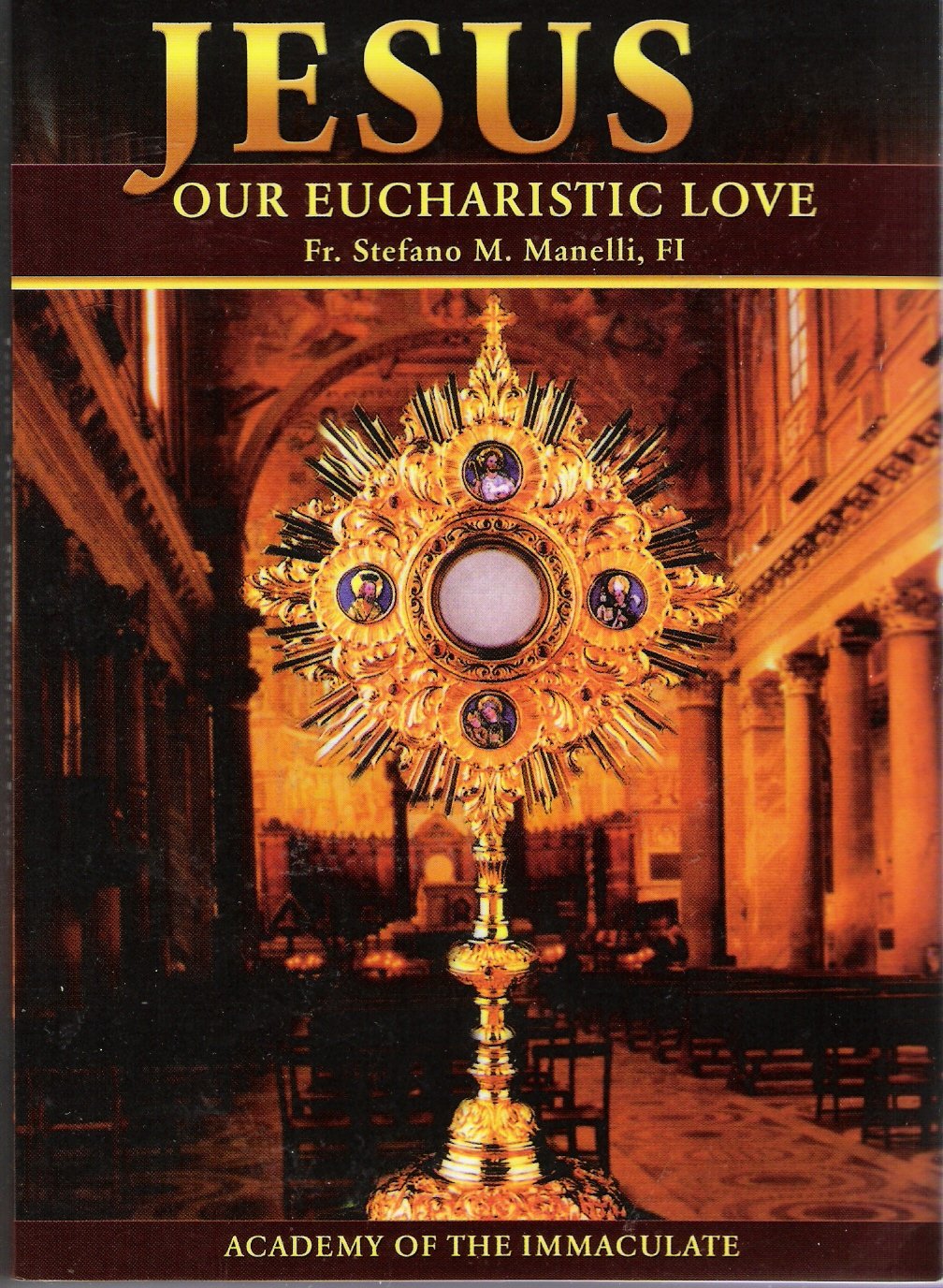 Jesus Our Eucharistic Love: Eucharistic Life Exemplified by the Saints