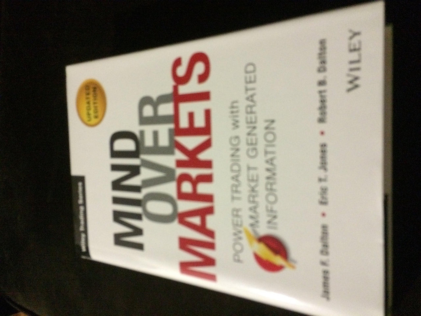 Mind Over Markets: Power Trading with Market Generated Information, Updated Edition (Wiley Trading)
