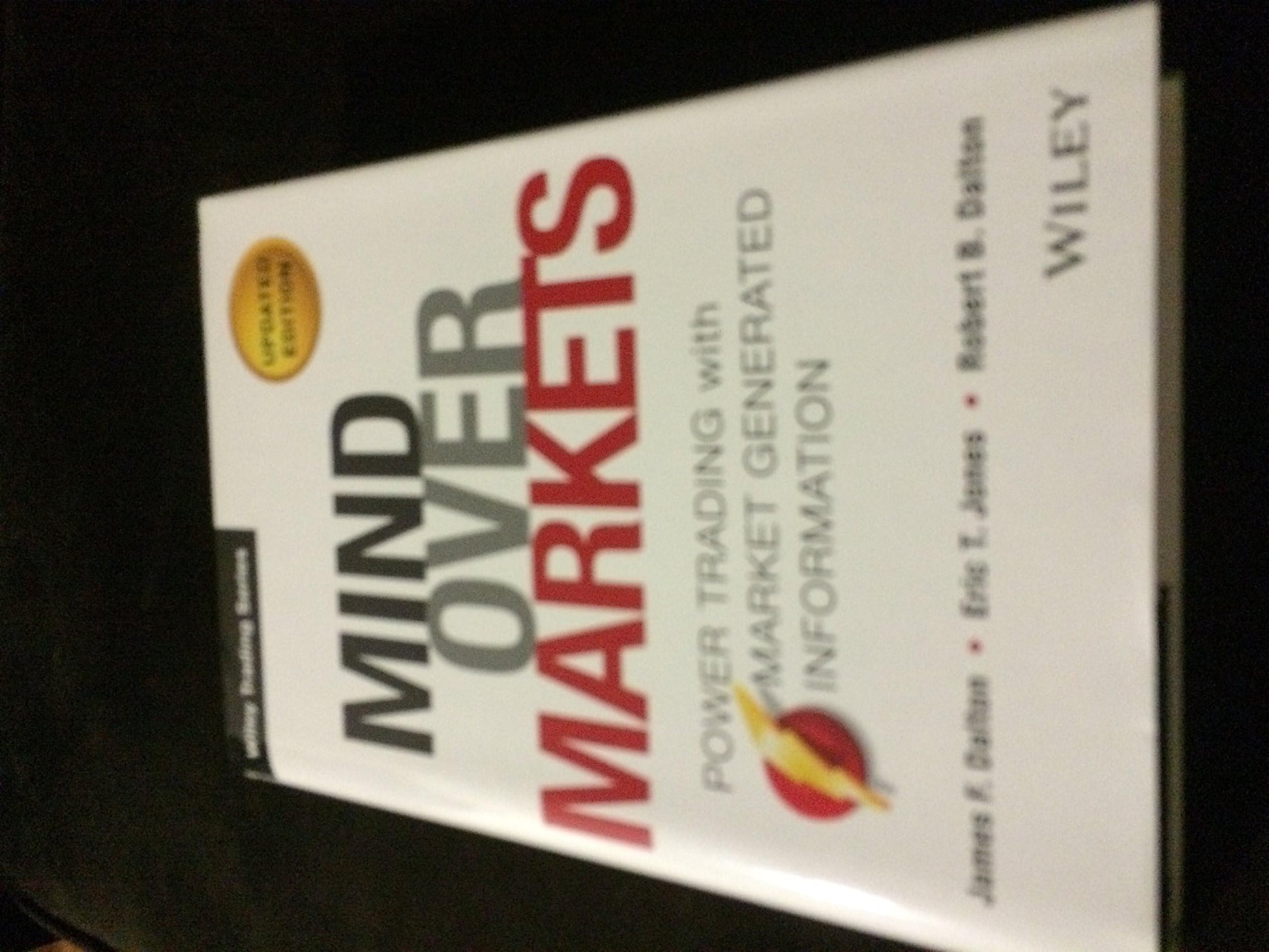 Mind Over Markets: Power Trading with Market Generated Information, Updated Edition (Wiley Trading)