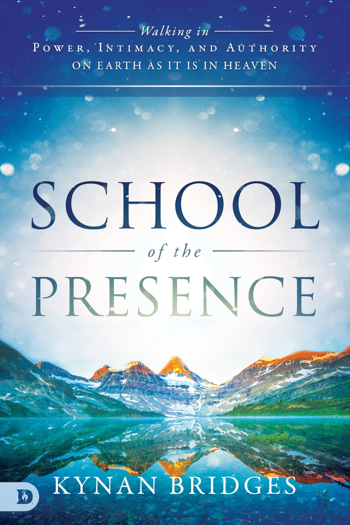 School of the Presence: Walking in Power, Intimacy, and Authority on Earth as it is in Heaven