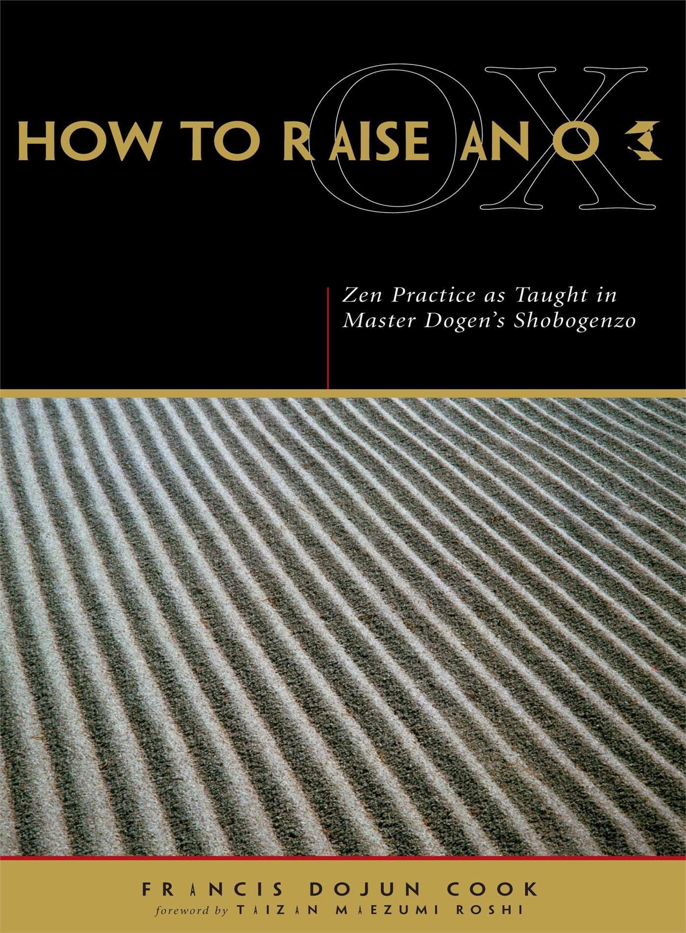 How to Raise an Ox: Zen Practice as Taught in Master Dogen's