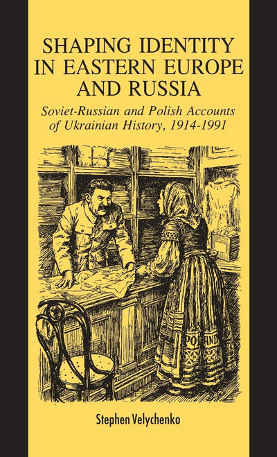Shaping Identity in Eastern Europe and Russia: Soviet and Polish Accounts of Ukrainian History, 1914-1991 (8)