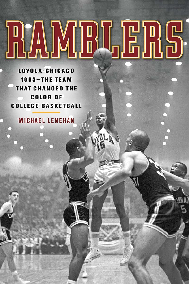 Ramblers: Loyola Chicago 1963 The Team that Changed the Color of College Basketball
